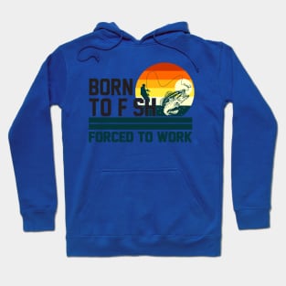 born to fish forced to work 3 Hoodie